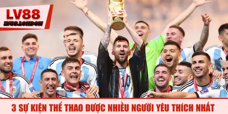 3 sự kiện thể thao được nhiều người yêu thích nhất
