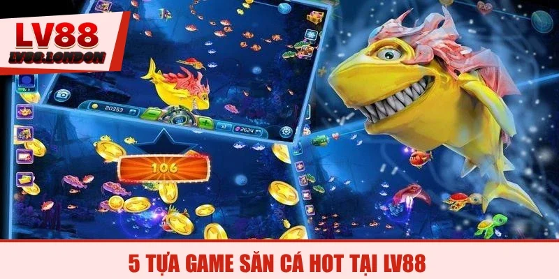5 tựa game săn cá hot tại LV88