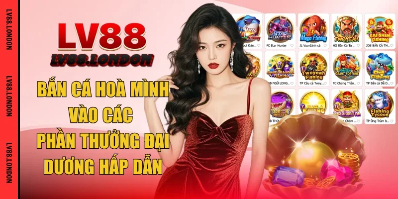 Bắn cá hoà mình vào các phần thưởng đại dương hấp dẫn