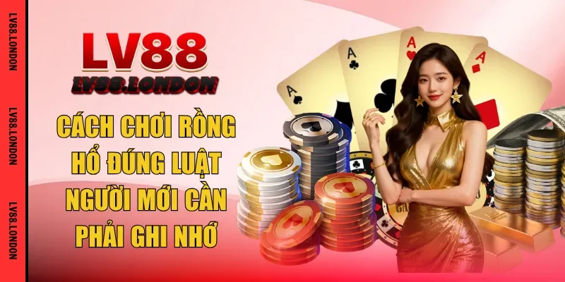 cách chơi rồng hổ
