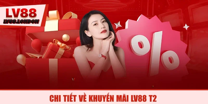 Chi tiết về khuyến mãi LV88 T2