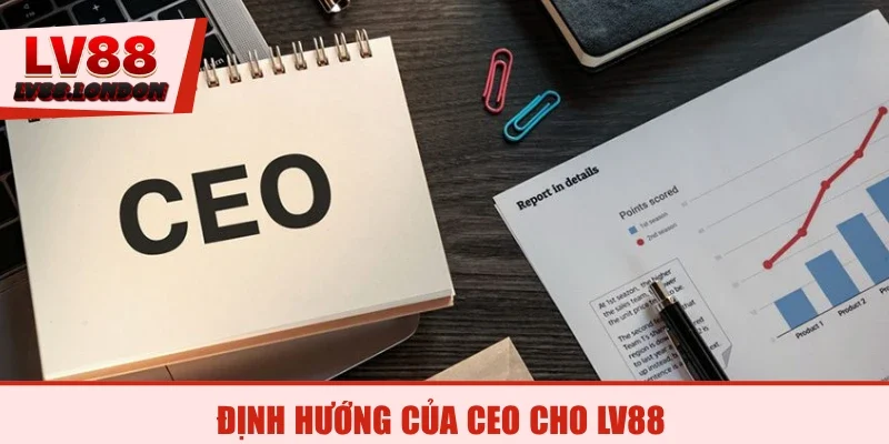 Định hướng của CEO cho LV88