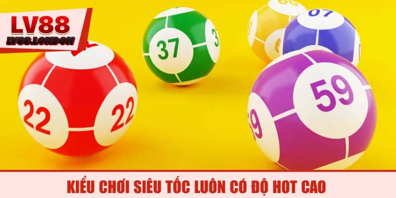 Kiểu chơi siêu tốc luôn có độ hot cao