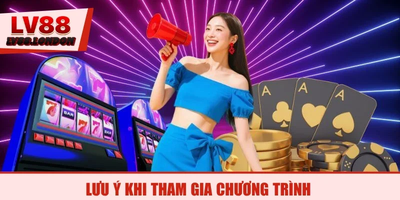 Lưu ý khi tham gia chương trình