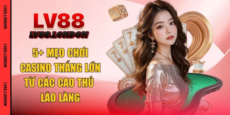 mẹo chơi casino thắng lớn