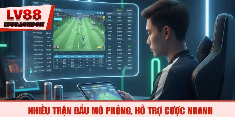 Nhiều trận đấu mô phỏng, hỗ trợ cược nhanh