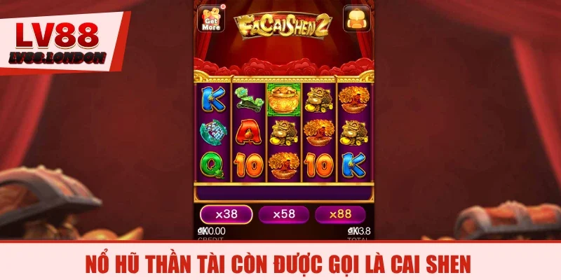 Nổ hũ Thần Tài còn được gọi là Cai Shen