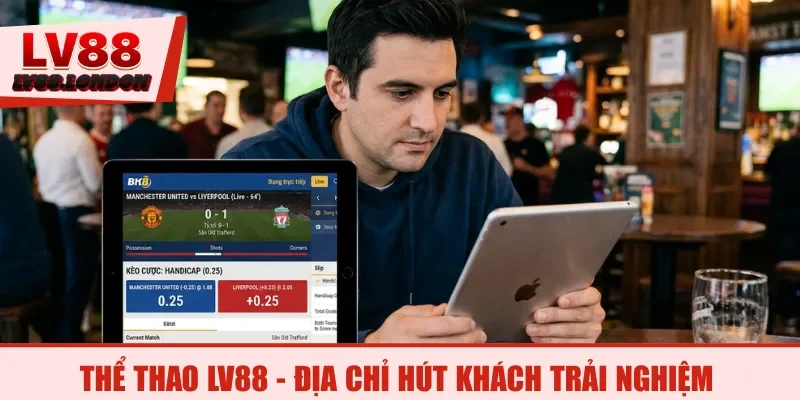 Thể Thao LV88 - Địa chỉ hút khách trải nghiệm