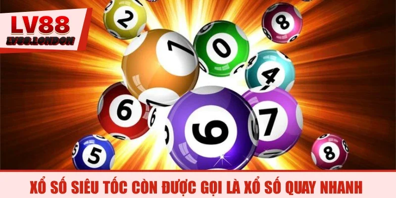 Xổ số siêu tốc còn được gọi là xổ số quay nhanh